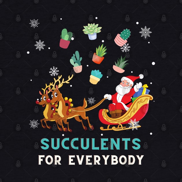 Succulents For Everybody Funny Plant Lover Christmas by sarahwainwright